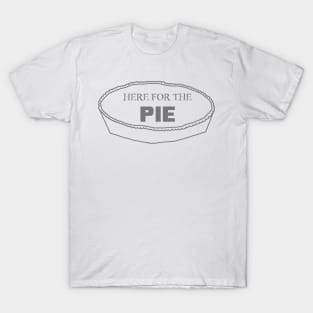 Just Here for the Pie T-Shirt
